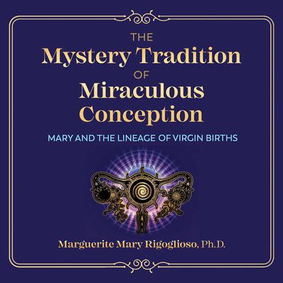 The Mystery Tradition of Miraculous Conception by Marguerite Mary Rigoglioso audiobook