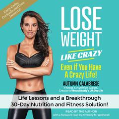 Lose Weight Like Crazy Even If You Have a Crazy Life! by Autumn Calabrese audiobook