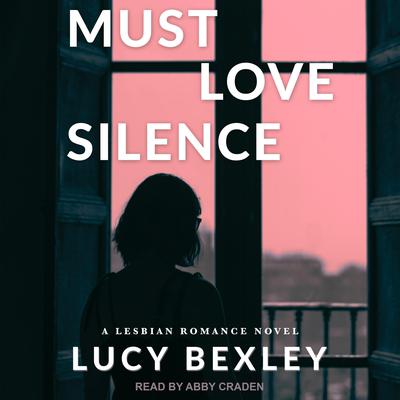 Must Love Silence by Lucy Bexley audiobook