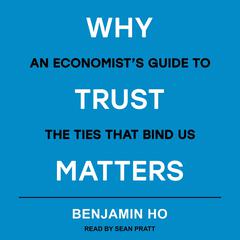 Why Trust Matters by Benjamin Ho audiobook