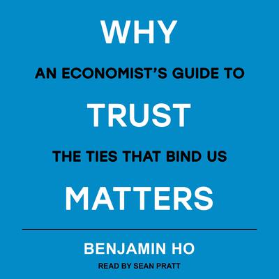 Why Trust Matters by Benjamin Ho audiobook