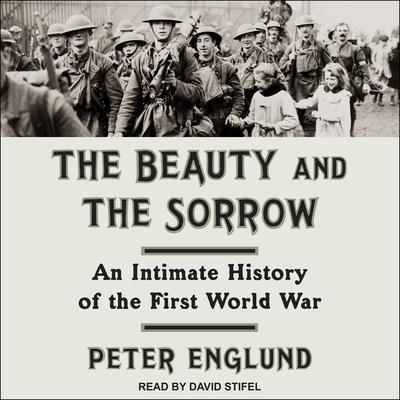The Beauty and the Sorrow by Peter Englund audiobook