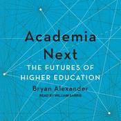 Academia Next by  Bryan Alexander audiobook