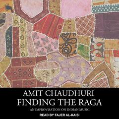 Finding the Raga by Amit Chaudhuri audiobook
