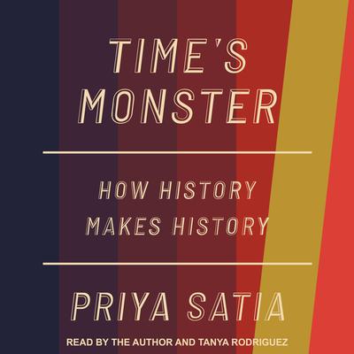 Time’s Monster by Priya Satia audiobook