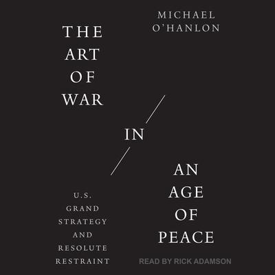 The Art of War in an Age of Peace by Michael O'Hanlon audiobook