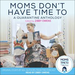 Moms Don’t Have Time To by Zibby Owens audiobook