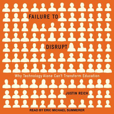 Failure to Disrupt by Justin Reich audiobook