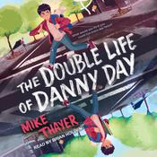 The Double Life of Danny Day by  Mike Thayer audiobook