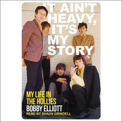 It Ain't Heavy, It's My Story by Bobby Elliott audiobook
