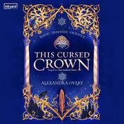 This Cursed Crown by  Alexandra Overy audiobook