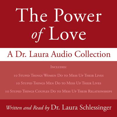 The Power of Love: A Dr. Laura Audio Collection by Laura Schlessinger audiobook