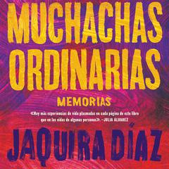Muchachas ordinarias (Spanish edition) by Jaquira Diaz audiobook
