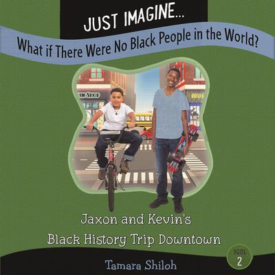 Jaxon and Kevin's Black History Trip Downtown by Tamara Shiloh audiobook