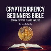 Cryptocurrency Beginners Bible: Bitcoin, Blockchain, stock market by  Ian Batantu audiobook