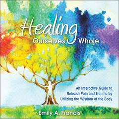 Healing Ourselves Whole by Emily A. Francis audiobook