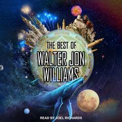 The Best of Walter Jon Williams by Walter Jon Williams audiobook