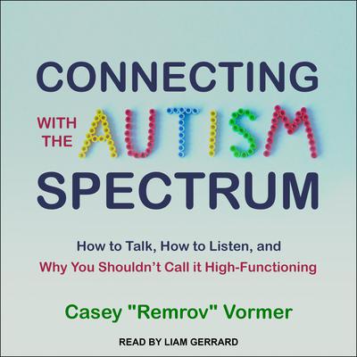 Connecting with the Autism Spectrum by Casey “Remrov” Vormer audiobook