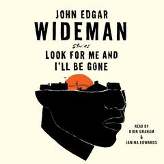 Look for Me and I’ll Be Gone by John Edgar Wideman audiobook