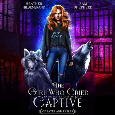 The Girl Who Cried Captive by Heather Hildenbrand audiobook