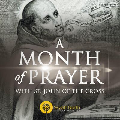 A Month of Prayer with St. John of the Cross by Wyatt North audiobook