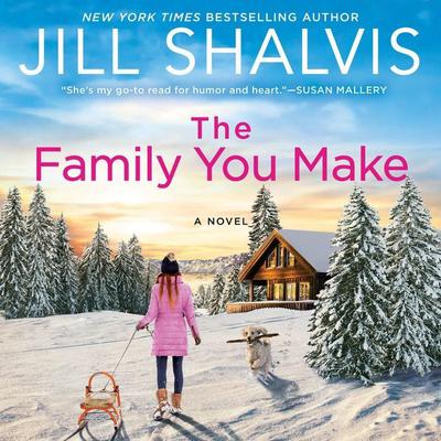 The Family You Make by Jill Shalvis audiobook