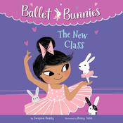 Ballet Bunnies #1: The New Class by  Swapna Reddy audiobook