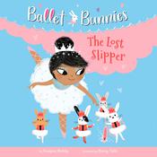 Ballet Bunnies #4: The Lost Slipper by  Swapna Reddy audiobook