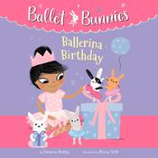Ballet Bunnies #3: Ballerina Birthday by  Swapna Reddy audiobook