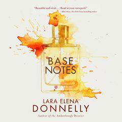 Base Notes by Lara Elena Donnelly audiobook