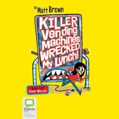 Killer Vending Machines Wrecked My Lunch by Matt Brown audiobook