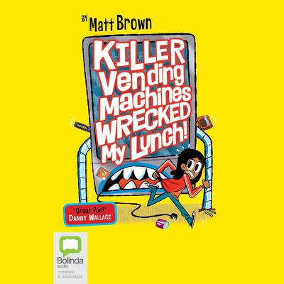 Killer Vending Machines Wrecked My Lunch by Matt Brown audiobook