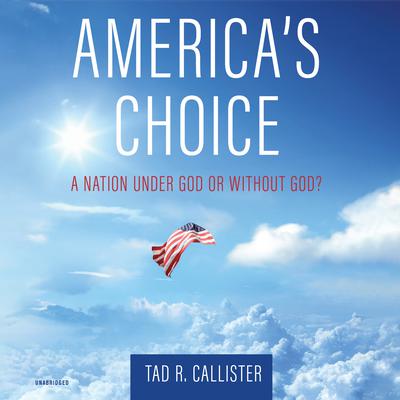 America’s Choice by Tad R. Callister audiobook