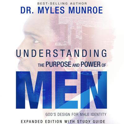Understanding the Purpose and Power of Men by Myles Munroe audiobook