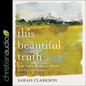 This Beautiful Truth by  Sarah Clarkson audiobook