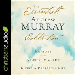 The Essential Andrew Murray Collection by Andrew Murray audiobook