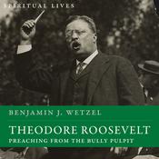 Theodore Roosevelt by  Benjamin J. Wetzel audiobook