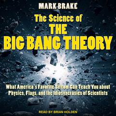 The Science of The Big Bang Theory by Mark Brake audiobook