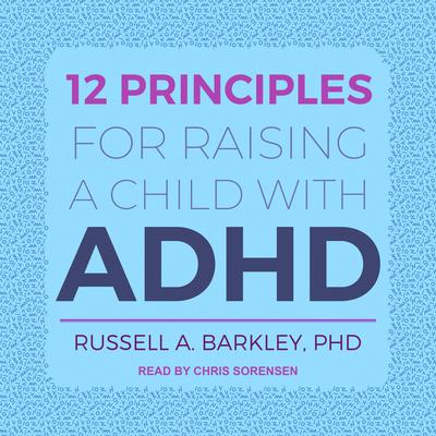 12 Principles for Raising a Child with ADHD by Russell A. Barkley audiobook