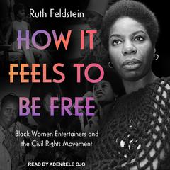 How It Feels to Be Free by Ruth Feldstein audiobook