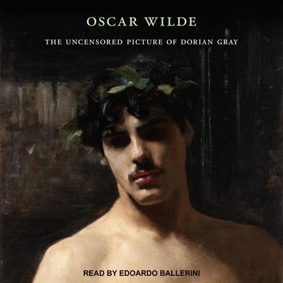 The Uncensored Picture of Dorian Gray by Oscar Wilde audiobook