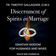 Discernment of Spirits in Marriage by Fr. Timothy Gallagher audiobook