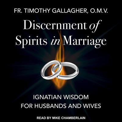 Discernment of Spirits in Marriage by Fr. Timothy Gallagher audiobook