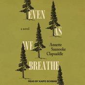 Even As We Breathe by  Annette Saunooke Clapsaddle audiobook