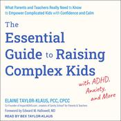 The Essential Guide to Raising Complex Kids with ADHD, Anxiety, and More by  Elaine  Taylor-Klaus PCC, CPCC audiobook