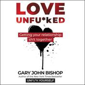 Love Unfu*ked by  Gary John Bishop audiobook