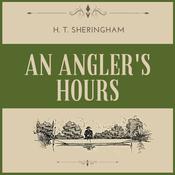 An Angler's Hours by  H.T. Sheringham audiobook