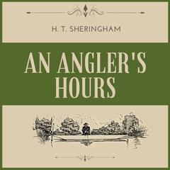An Angler's Hours by H.T. Sheringham audiobook