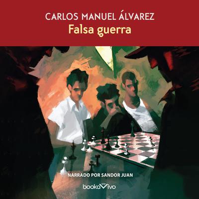 Falsa Guerra (False War) by Carlos Manuel Alvarez audiobook