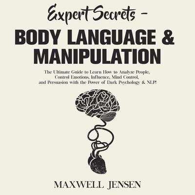 Expert Secrets - Body Language & Manipulation by Maxwell Jensen audiobook